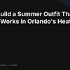 How to Build a Summer Outfit That Actually Works in Orlando's Heat