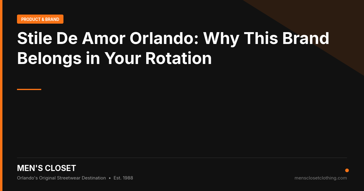 Stile De Amor Orlando: Why This Brand Belongs in Your Rotation