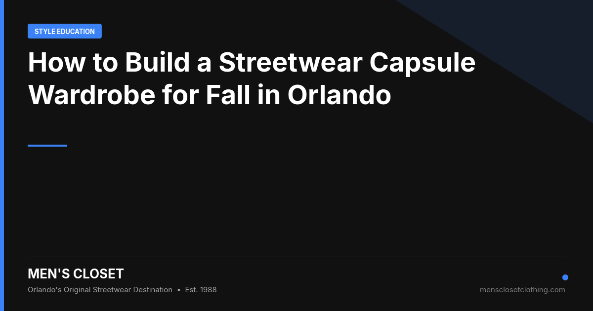 How to Build a Streetwear Capsule Wardrobe for Fall in Orlando