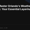 How to Master Orlando's Weather Changes: Your Essential Layering Guide