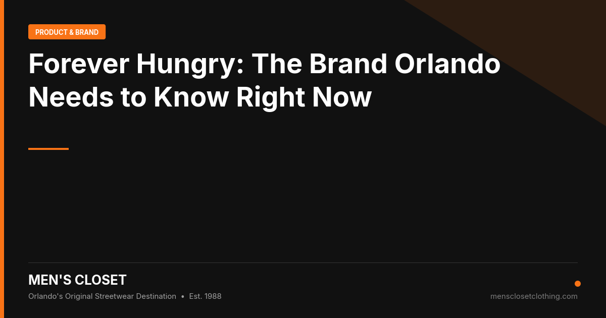 Forever Hungry: The Brand Orlando Needs to Know Right Now