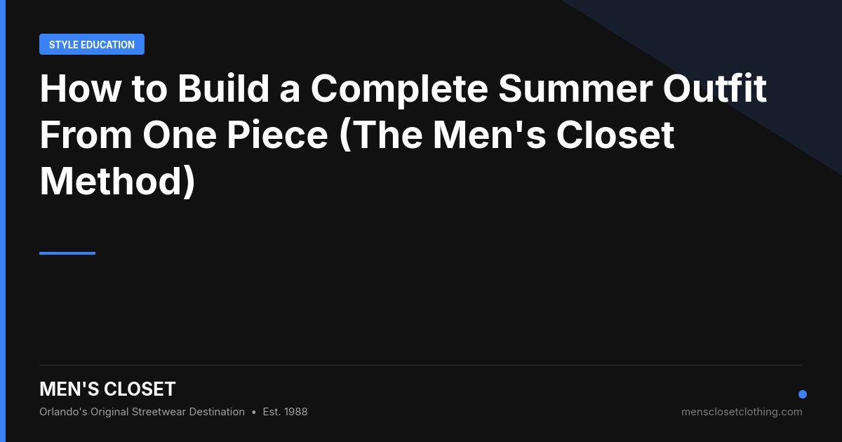 How to Build a Complete Summer Outfit From One Piece (The Men's Closet Method)